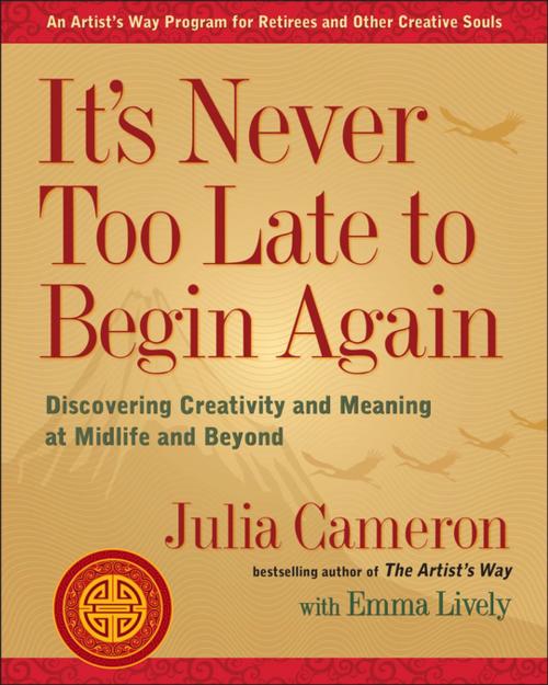 Cover of the book It's Never Too Late to Begin Again by Julia Cameron, Penguin Publishing Group