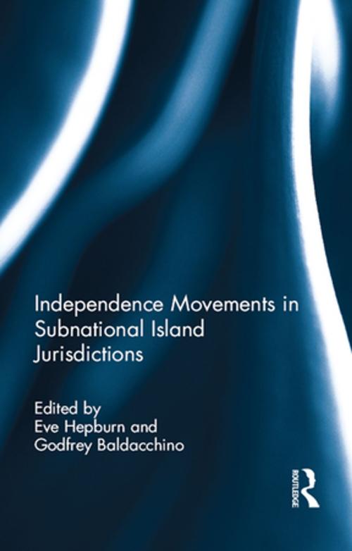 Cover of the book Independence Movements in Subnational Island Jurisdictions by , Taylor and Francis