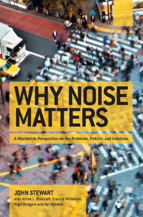 Cover of the book Why Noise Matters by John Stewart, Francis McManus, Nigel Rodgers, Val Weedon, Arline Bronzaft, Taylor and Francis