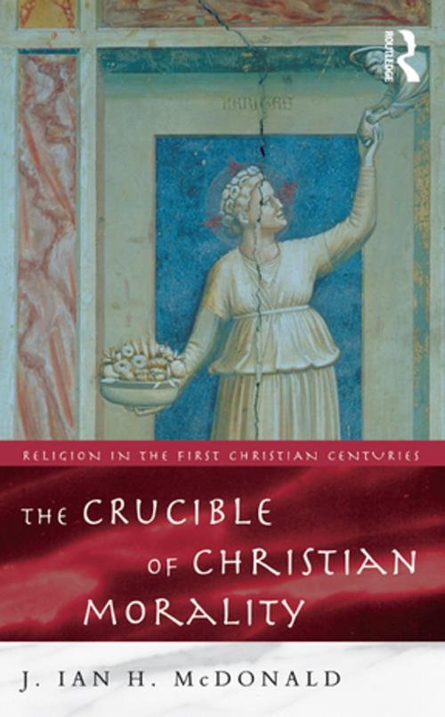Cover of the book The Crucible of Christian Morality by J. Ian H. McDonald, Taylor and Francis