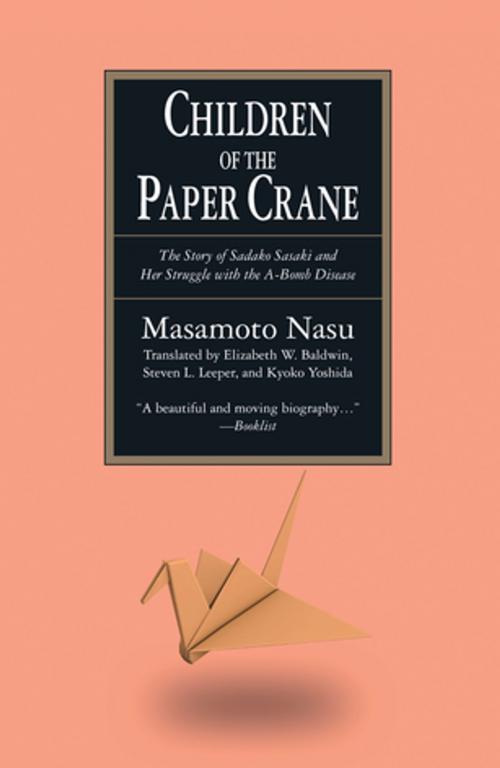 Cover of the book The Children of the Paper Crane: The Story of Sadako Sasaki and Her Struggle with the A-Bomb Disease by Masamoto Nasu, Elizabeth W. Baldwin, Taylor and Francis