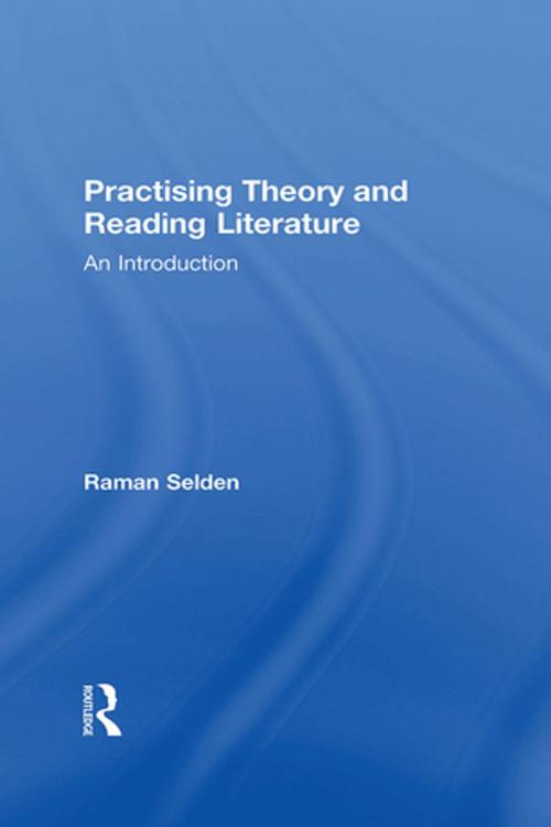Cover of the book Practising Theory and Reading Literature by Raman Selden, Taylor and Francis