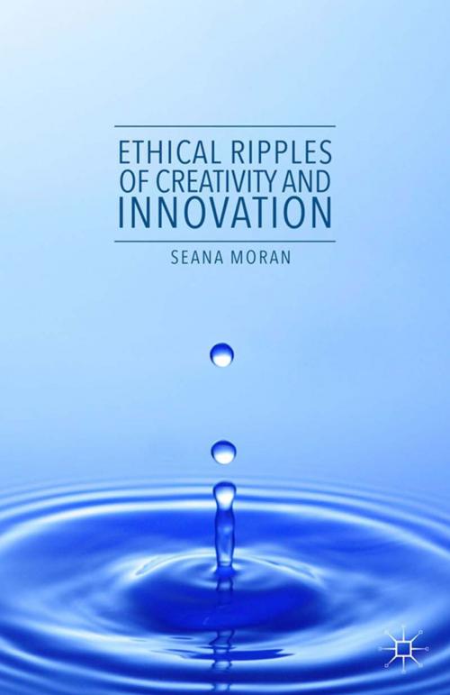 Cover of the book Ethical Ripples of Creativity and Innovation by Seana Moran, Palgrave Macmillan UK