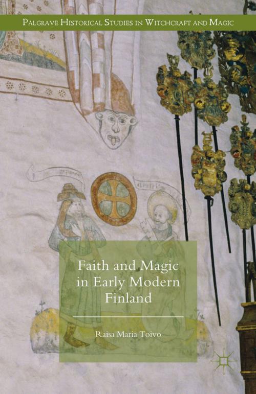 Cover of the book Faith and Magic in Early Modern Finland by Raisa Maria Toivo, Palgrave Macmillan UK