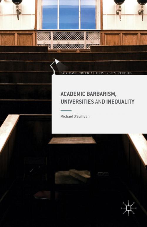 Cover of the book Academic Barbarism, Universities and Inequality by Michael O'Sullivan, Palgrave Macmillan UK