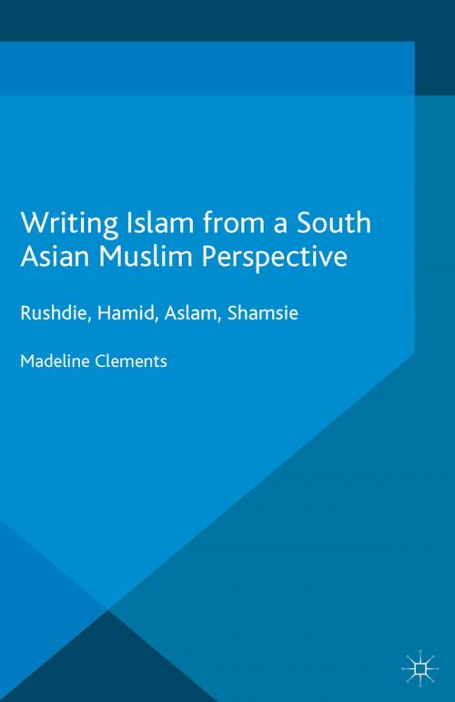 Cover of the book Writing Islam from a South Asian Muslim Perspective by Madeline Clements, Palgrave Macmillan UK