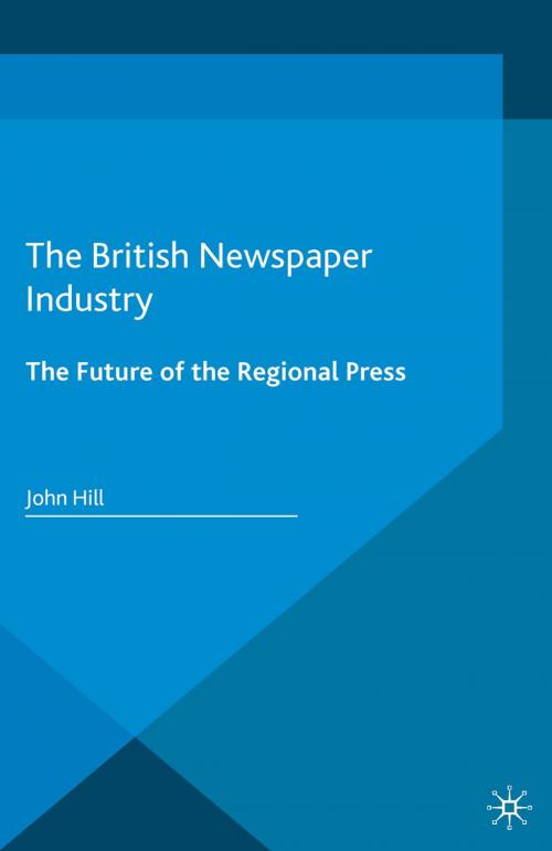Cover of the book The British Newspaper Industry by John Hill, Palgrave Macmillan UK