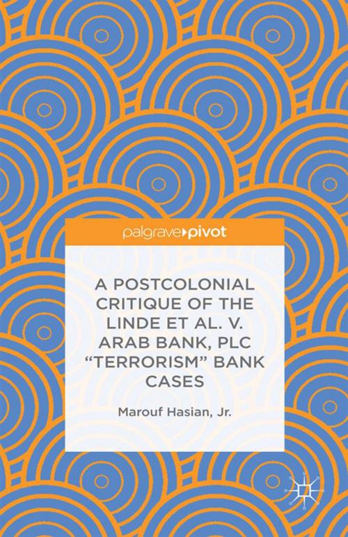 Cover of the book A Postcolonial Critique of the Linde et al. v. Arab Bank, PLC "Terrorism" Bank Cases by Marouf Hasian, Jr., Palgrave Macmillan UK
