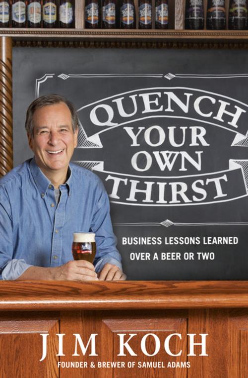Cover of the book Quench Your Own Thirst by Jim Koch, Flatiron Books