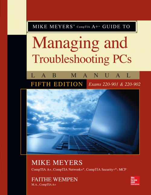 Cover of the book Mike Meyers' CompTIA A+ Guide to Managing and Troubleshooting PCs Lab Manual, Fifth Edition (Exams 220-901 & 220-902) by Mike Meyers, Faithe Wempen, McGraw-Hill Education