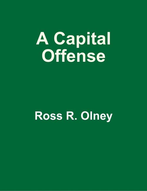 Cover of the book A Capital Offense by Ross R. Olney, Lulu.com