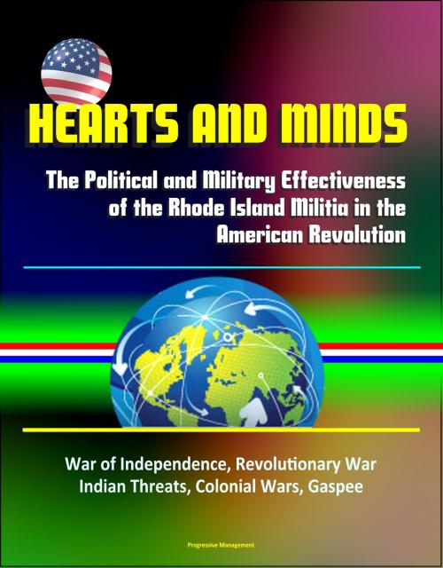 Cover of the book Hearts and Minds: The Political and Military Effectiveness of the Rhode Island Militia in the American Revolution - War of Independence, Revolutionary War, Indian Threats, Colonial Wars, Gaspee by Progressive Management, Progressive Management