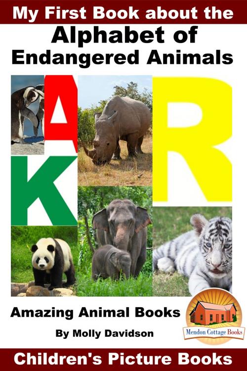 Cover of the book My First Book about the Alphabet of Endangered Animals: Amazing Animal Books - Children's Picture Books by Molly Davidson, Mendon Cottage Books