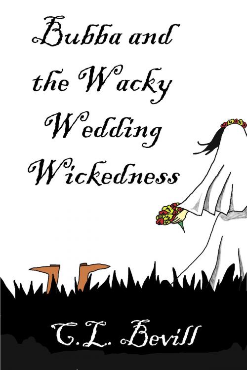 Cover of the book Bubba and the Wacky Wedding Wickedness by C.L. Bevill, C.L. Bevill