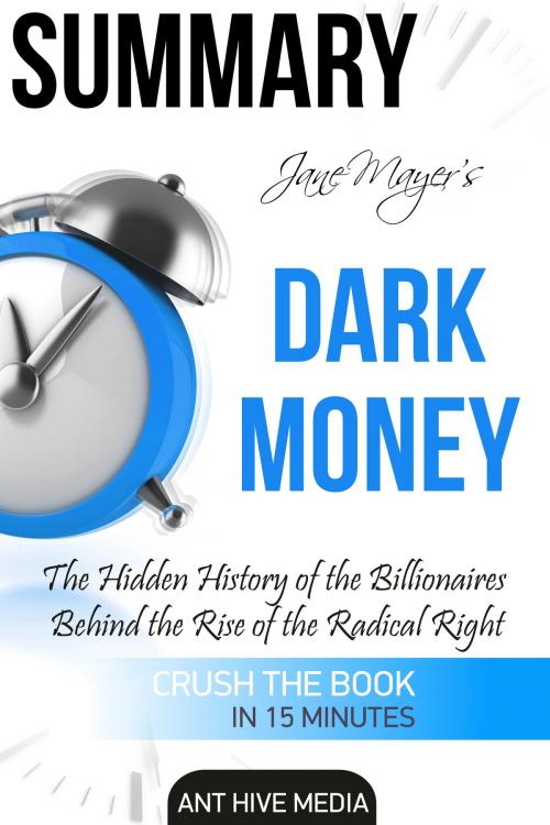 Cover of the book Jane Mayer's Dark Money: The Hidden History of the Billionaires Behind the Rise of the Radical Right Summary by Ant Hive Media, Ant Hive Media