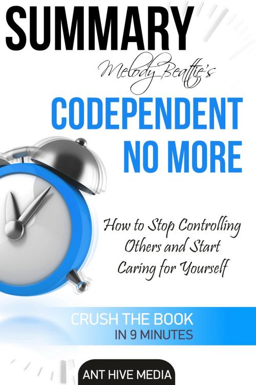 Cover of the book Melody Beattie’s Codependent No More How to Stop Controlling Others and Start Caring for Yourself Summary by Ant Hive Media, Ant Hive Media