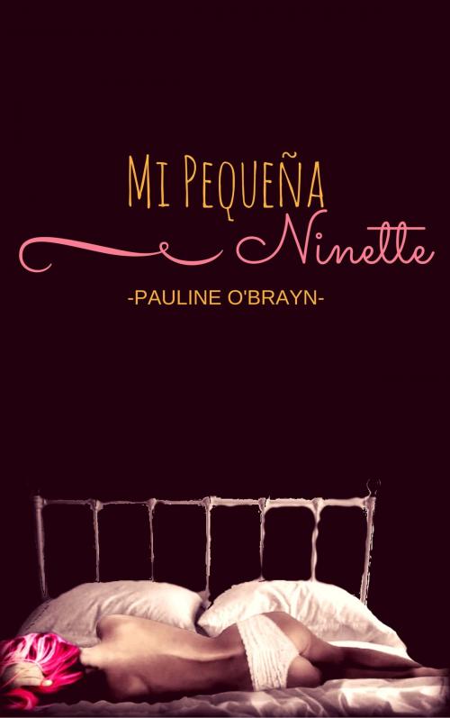 Cover of the book Mi pequeña Ninette by Pauline O`Brayn, Pauline O`Brayn