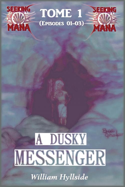 Cover of the book A Dusky Messenger (Seeking Mana - Tome 1) by William Hyllside, William Hyllside
