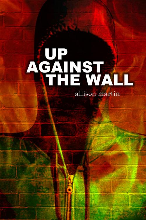 Cover of the book Up Against the Wall by Allison Martin, Allison Martin