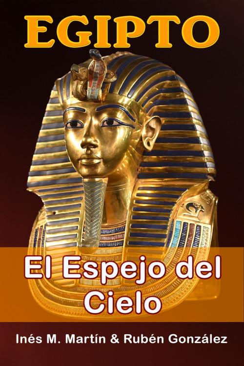 Cover of the book Egipto el Espejo del Cielo by Inés M. Martín, Rubén González, Rubén González
