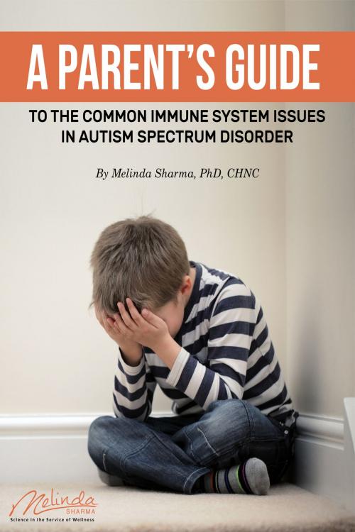 Cover of the book A Parent's Guide to the Common Immune System Issues in Autism Spectrum Disorder by Melinda Sharma, Melinda Sharma