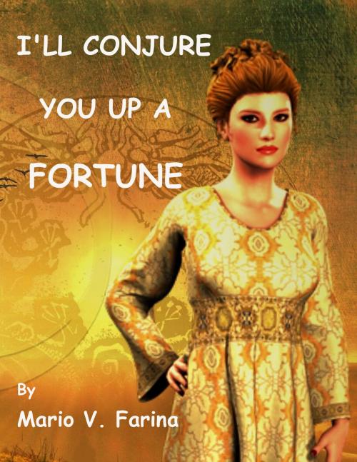 Cover of the book I'll Conjure You Up A Fortune by Mario V. Farina, Mario V. Farina