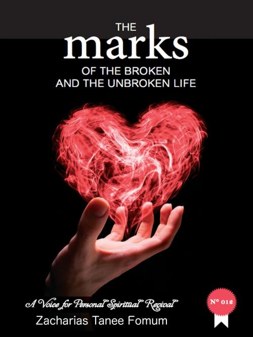 Cover of the book The Marks of The Broken And The Unbroken Life by Zacharias Tanee Fomum, ZTF Books Online