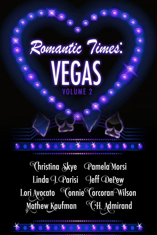 Cover of the book Romantic Times: Vegas - Volume 2 by Christina Skye, Pamela Morsi, Linda Parisi, Jeff DePew, Lori Avocato, Connie Corcoran Wilson, Mathew Kaufman, C.H. Admirand, Invoke Books