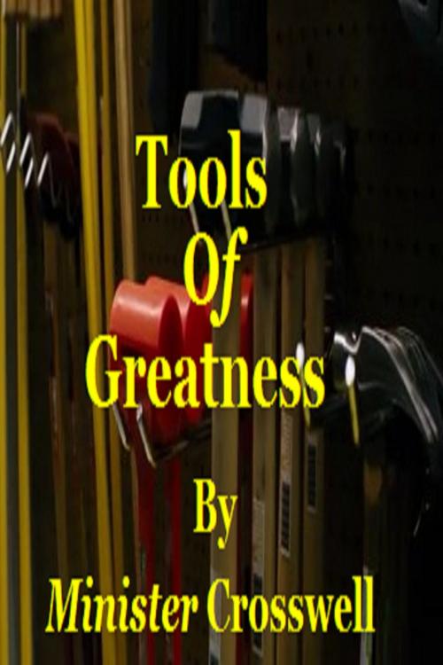 Cover of the book Tools Of Greatness by Minister Crosswell, God's Lightangels