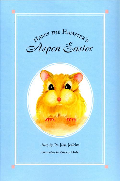 Cover of the book Harry the Hamster's Aspen Easter by Dr. Jane J. Jenkins, Fideli Publishing, Inc.