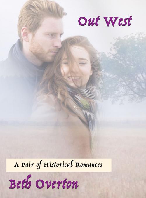 Cover of the book Out West: A Pair of Historical Romances by Beth Overton, Beth Overton