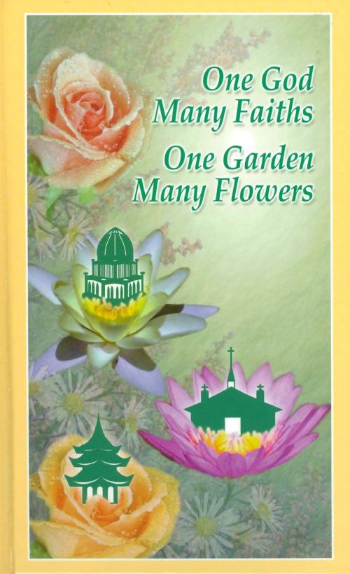 Cover of the book One God, Many Faiths; One Garden, Many Flowers by Hushidar Hugh Motlagh, Hushidar Hugh Motlagh