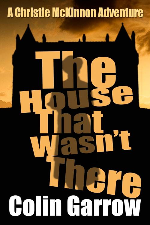 Cover of the book The House That Wasn't There by Colin Garrow, Colin Garrow