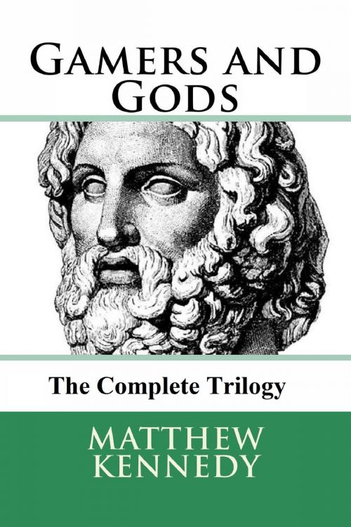 Cover of the book Gamers and Gods: The Complete Trilogy by Matthew Kennedy, Matthew Kennedy