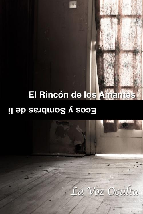 Cover of the book El rincón de los amantes: ecos y sombras de ti by La Voz Oculta, La Voz Oculta
