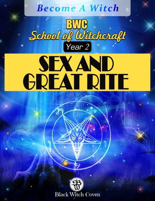 Cover of the book Sex and the Great Rite: Year 2 in BWC School of Witchcraft by BWS, BWS