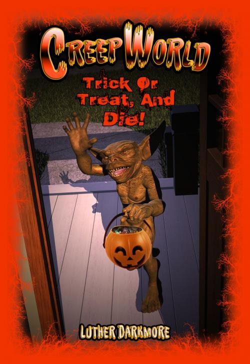 Cover of the book Trick or Treat, and Die! ( Creep World #5 ) by Luther Darkmore, Martell Books
