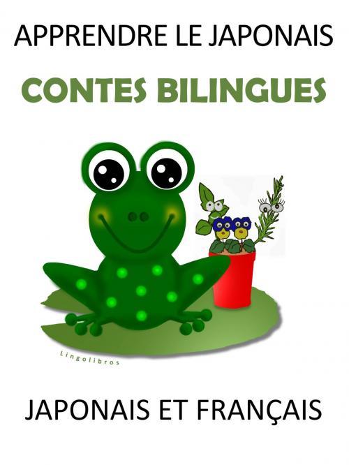 Cover of the book Apprendre le Japonais: Contes Bilingues Japonais et Français by LingoLibros, LingoLibros