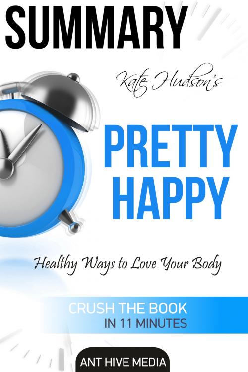Cover of the book Kate Hudson's Pretty Happy: Healthy Ways to Love Your Body Summary by Ant Hive Media, Ant Hive Media