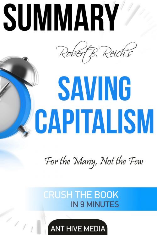 Cover of the book Robert B. Reich’s Saving Capitalism: For the Many, Not the Few Summary by Ant Hive Media, Ant Hive Media