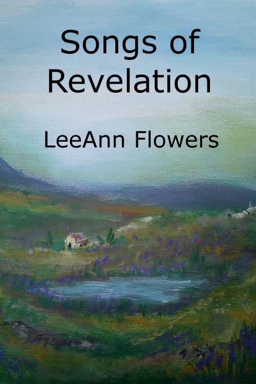 Cover of the book Songs of Revelation by LeeAnn Flowers, LeeAnn Flowers