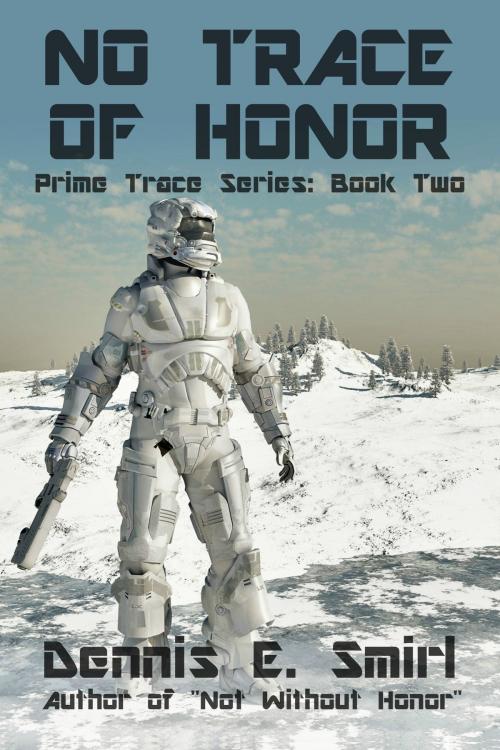 Cover of the book No Trace of Honor: The Prime Trace Series, Book Two by Dennis E. Smirl, Dennis E. Smirl