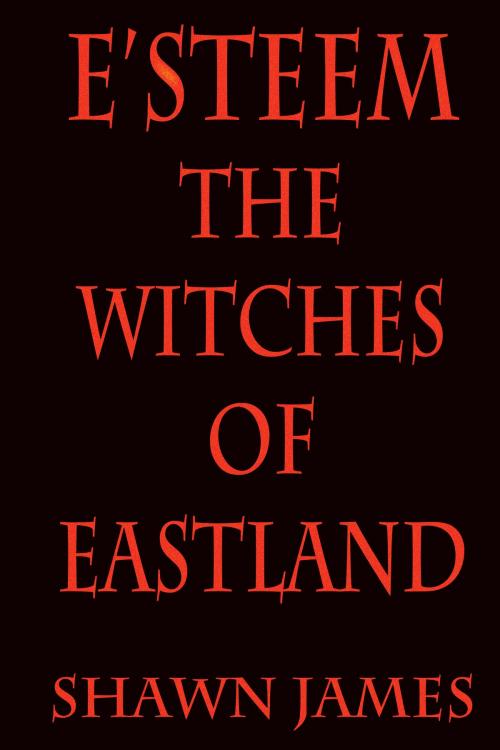Cover of the book E'steem: The Witches Of Eastland by Shawn James, Shawn James