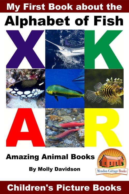 Cover of the book My First Book about the Alphabet of Fish: Amazing Animal Books - Children's Picture Books by Molly Davidson, Mendon Cottage Books