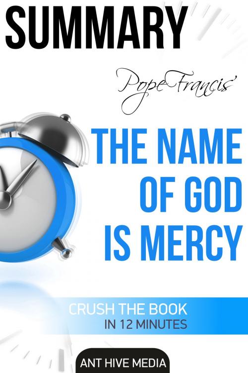 Cover of the book Pope Francis' The Name of God Is Mercy | Summary by Ant Hive Media, Ant Hive Media