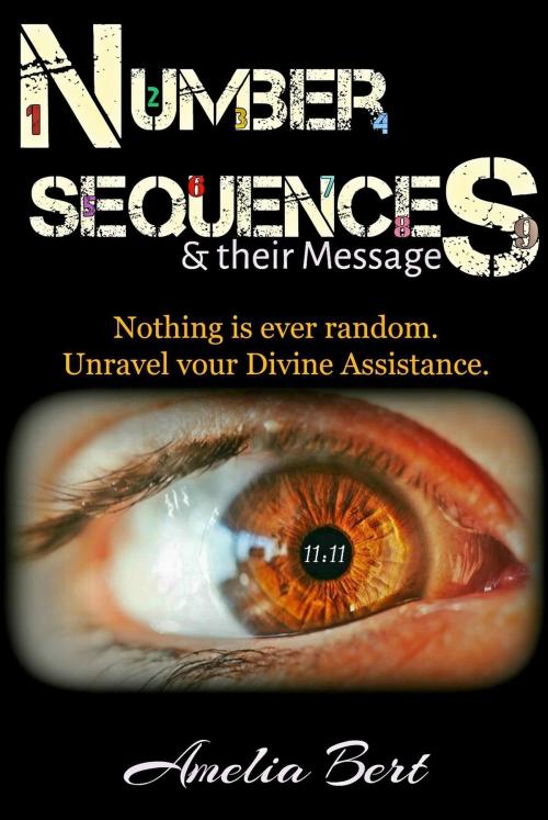 Cover of the book Number Sequences and Their Messages: Unravel your Divine Assistance by Amelia Bert, Amelia Bert
