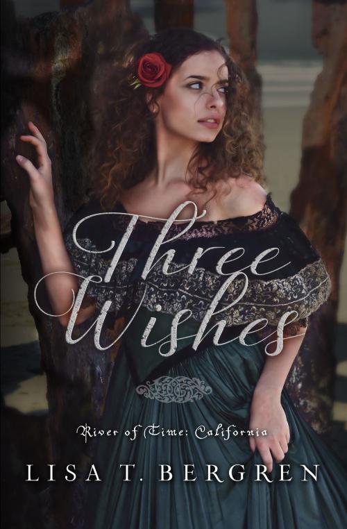 Cover of the book Three Wishes (River of Time California, Book 1) by Lisa T. Bergren, Lisa T. Bergren