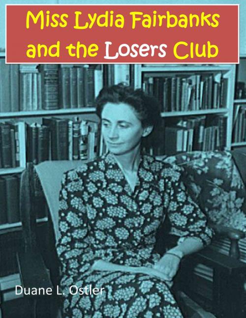Cover of the book Miss Lydia Fairbanks and the Losers Club by Duane L. Ostler, Duane L. Ostler