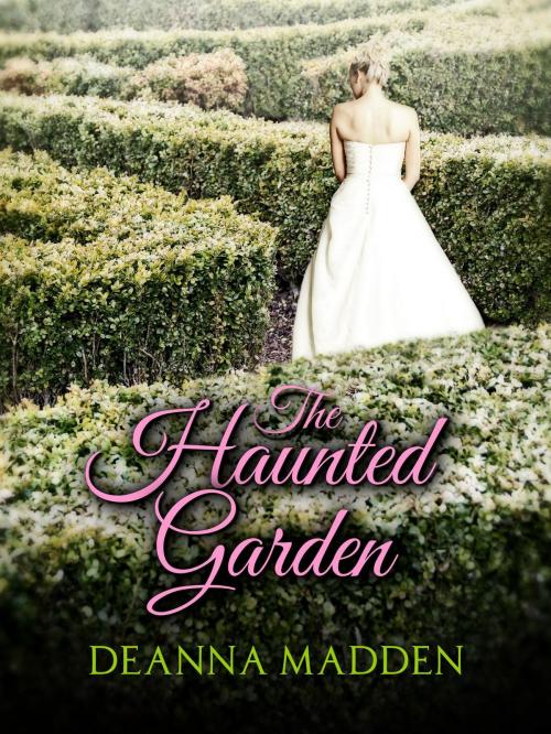 Cover of the book The Haunted Garden by Deanna Madden, Deanna Madden