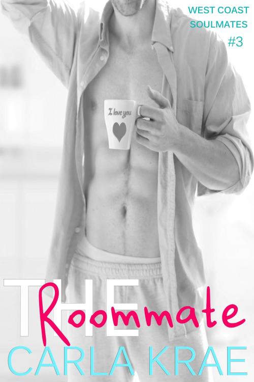 Cover of the book The Roommate (West Coast Soulmates #3) by Carla Krae, Willowick Publishing